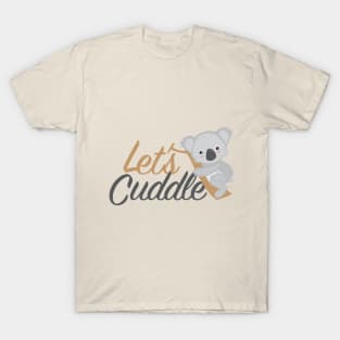 Let's Cuddle Koala Bear Fun cute design T-Shirt